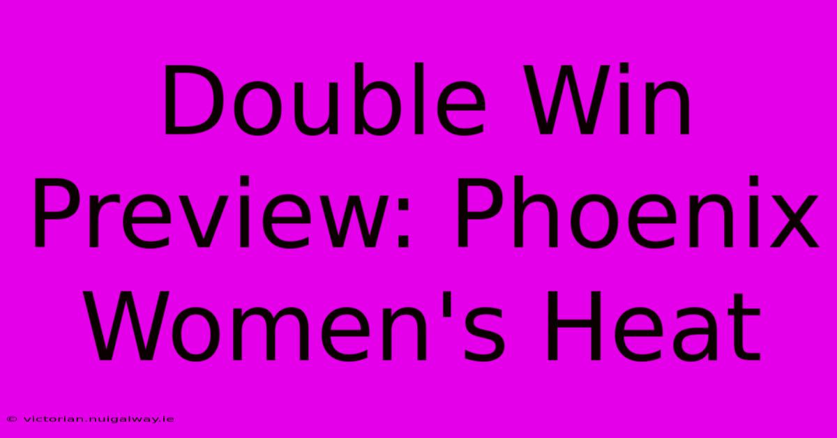 Double Win Preview: Phoenix Women's Heat