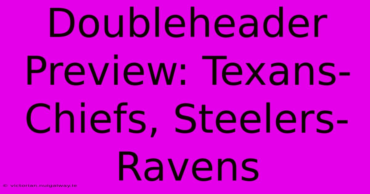 Doubleheader Preview: Texans-Chiefs, Steelers-Ravens