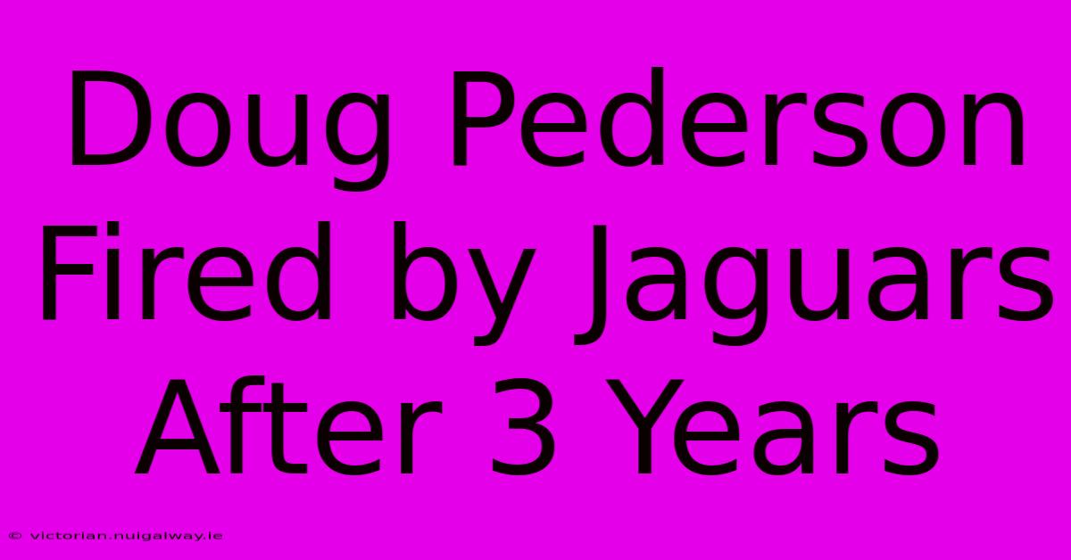 Doug Pederson Fired By Jaguars After 3 Years