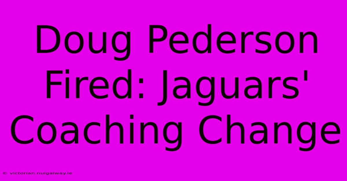 Doug Pederson Fired: Jaguars' Coaching Change