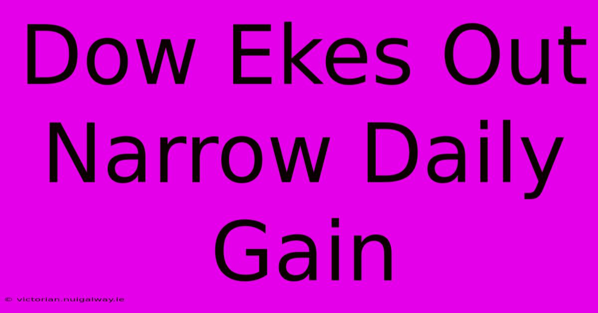 Dow Ekes Out Narrow Daily Gain