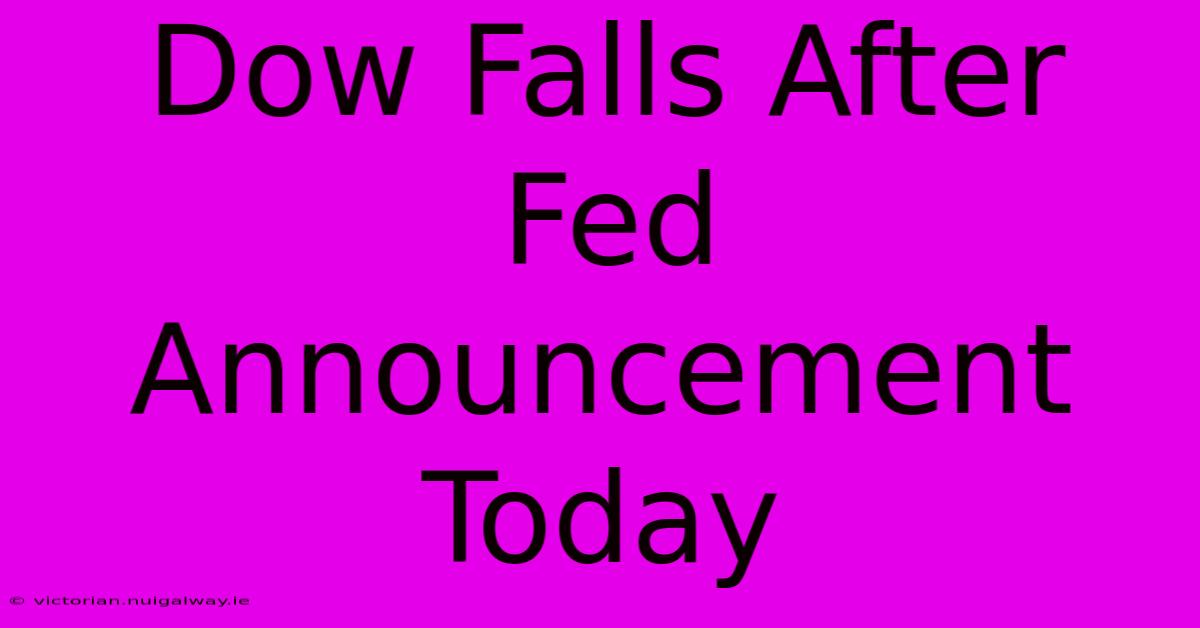 Dow Falls After Fed Announcement Today