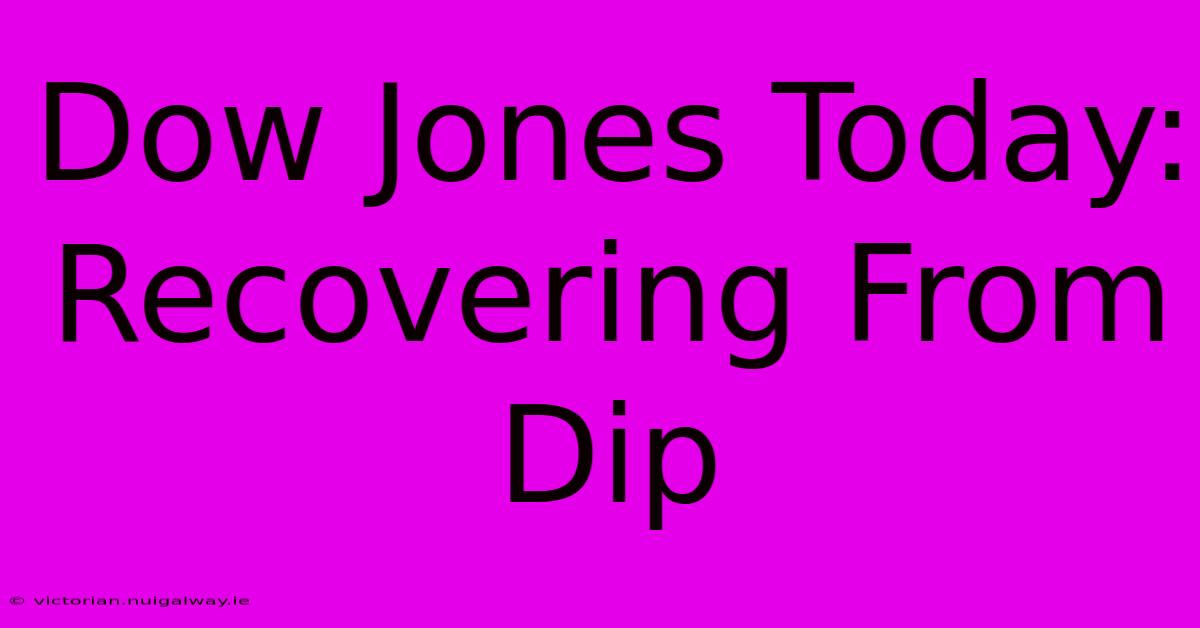 Dow Jones Today: Recovering From Dip