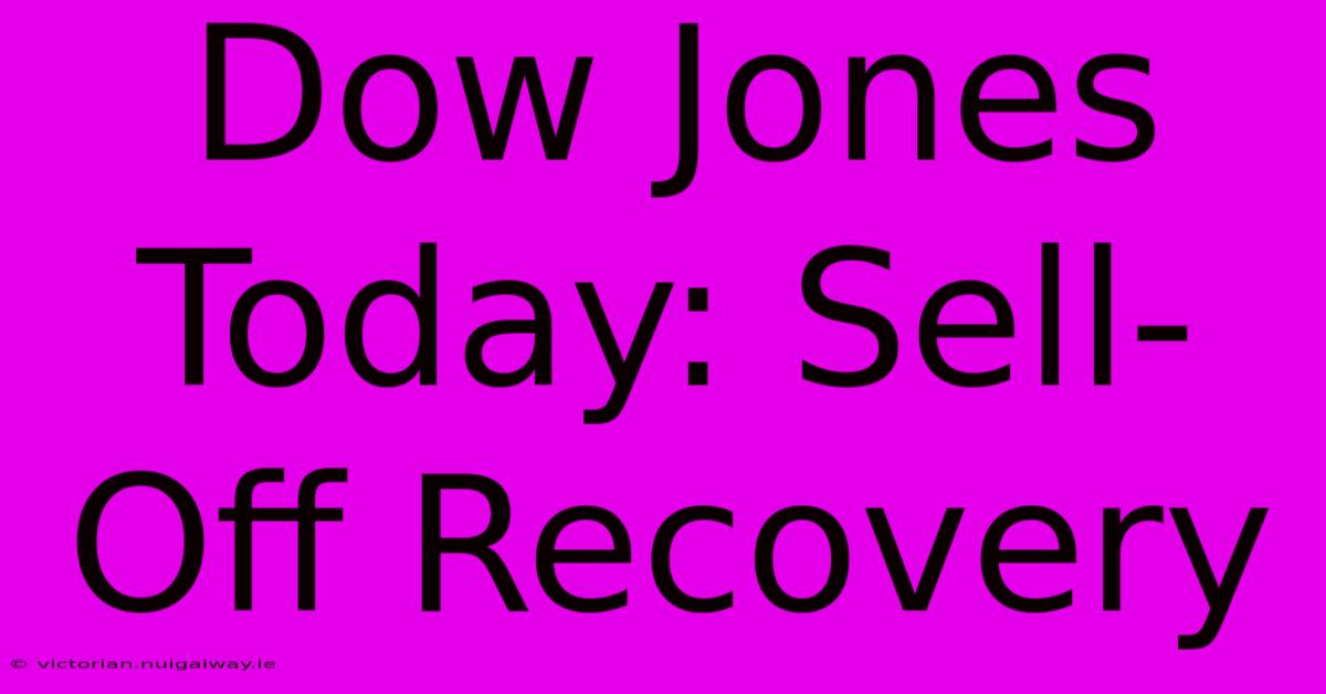 Dow Jones Today: Sell-Off Recovery