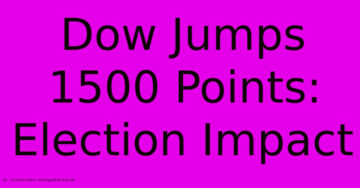 Dow Jumps 1500 Points: Election Impact