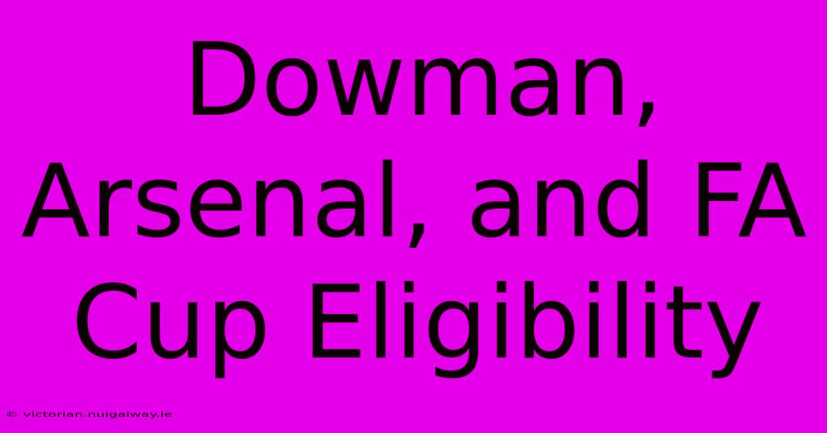 Dowman, Arsenal, And FA Cup Eligibility