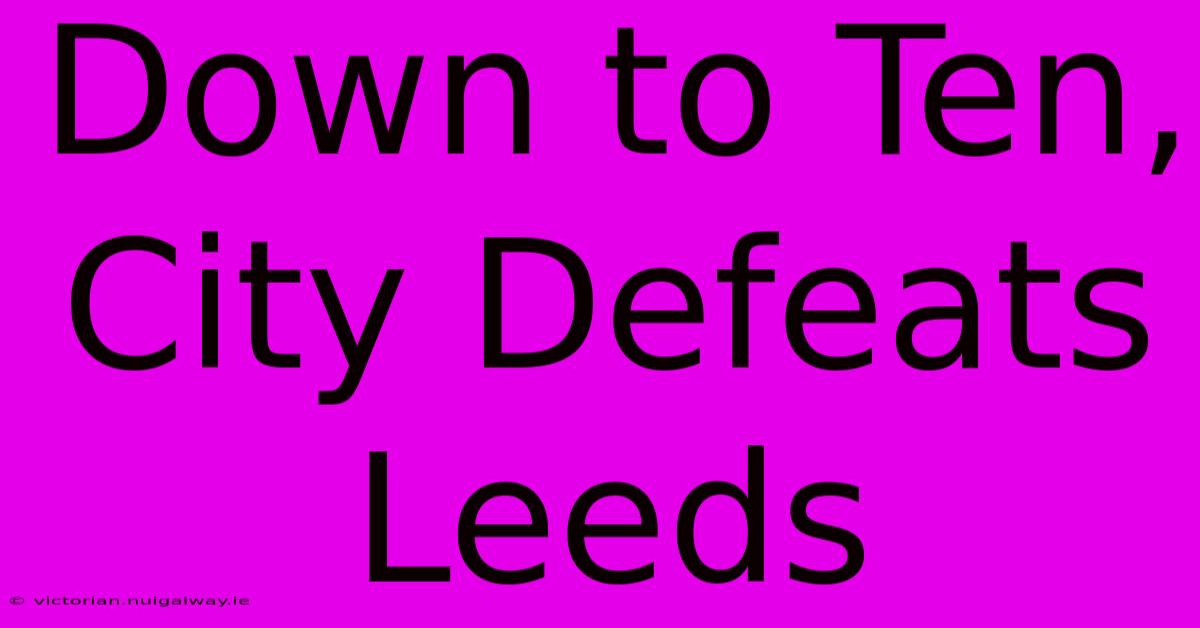 Down To Ten, City Defeats Leeds