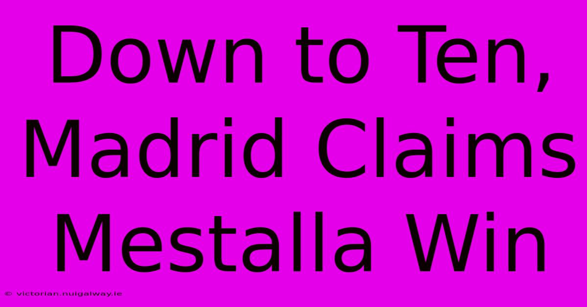 Down To Ten, Madrid Claims Mestalla Win