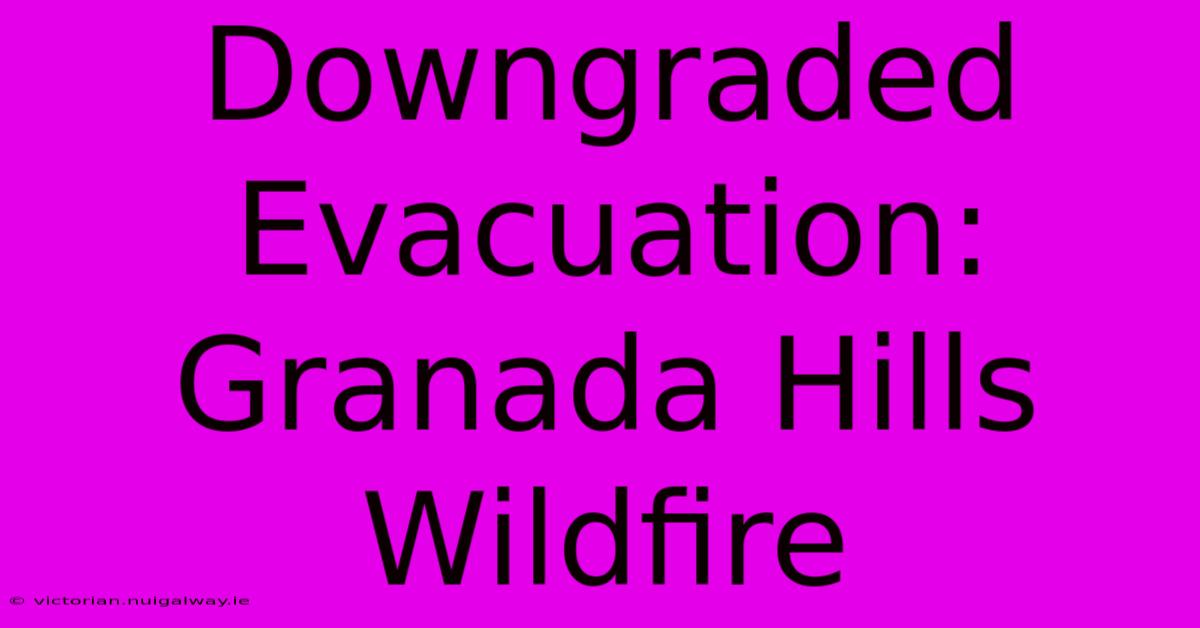 Downgraded Evacuation: Granada Hills Wildfire