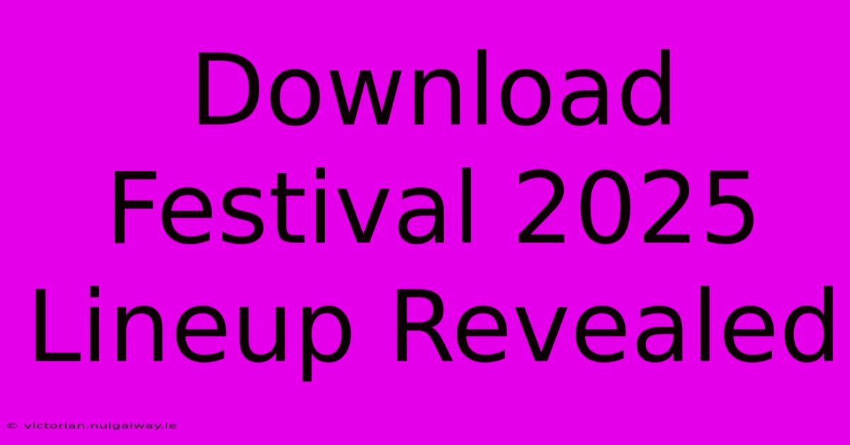 Download Festival 2025 Lineup Revealed