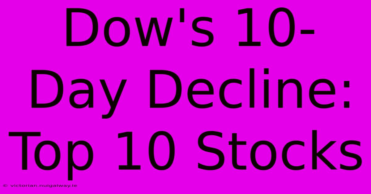 Dow's 10-Day Decline: Top 10 Stocks