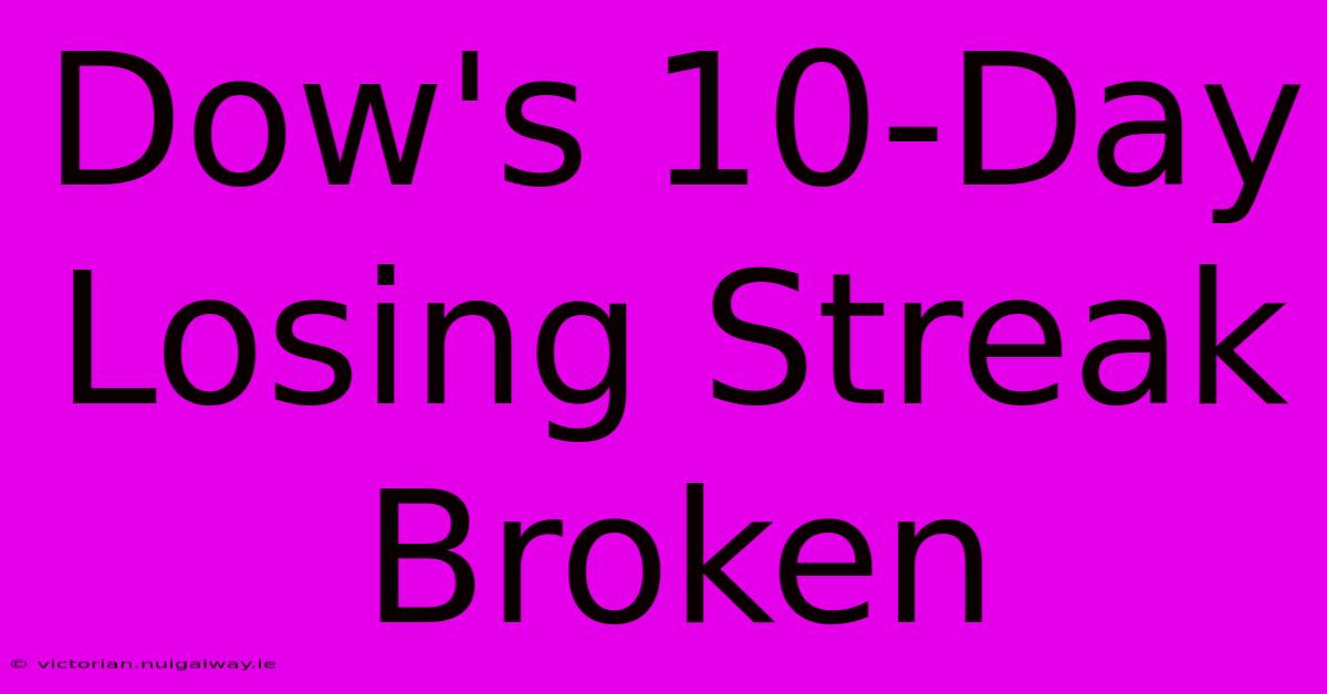 Dow's 10-Day Losing Streak Broken