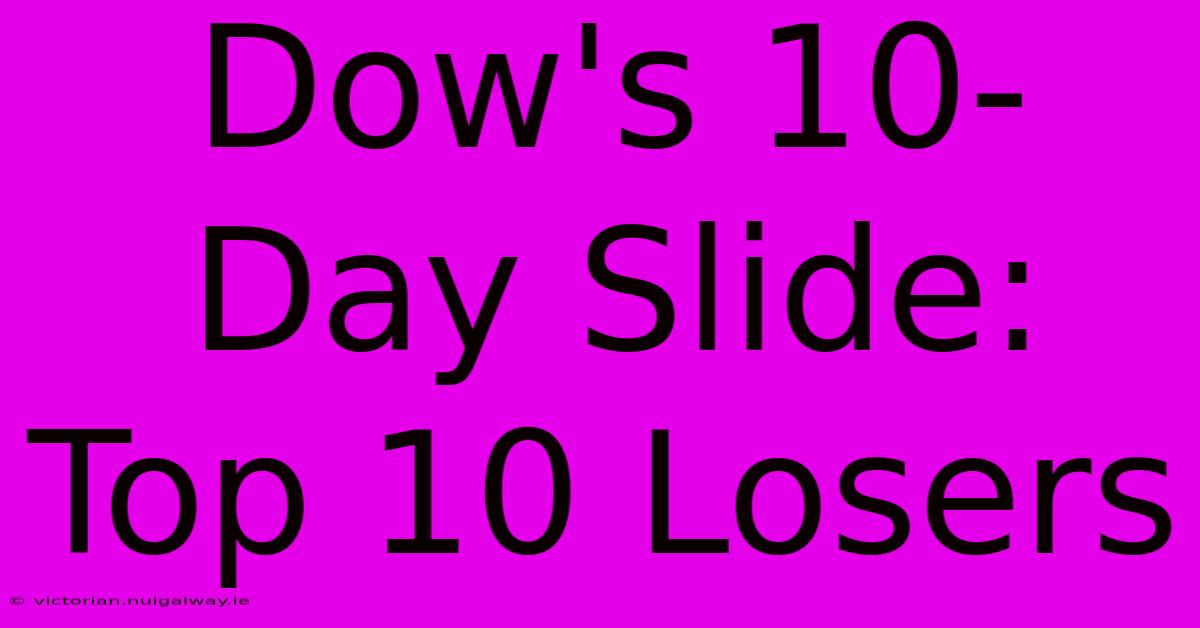 Dow's 10-Day Slide: Top 10 Losers