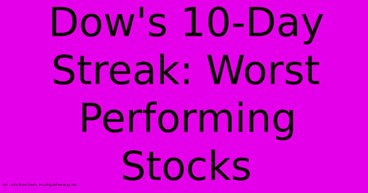 Dow's 10-Day Streak: Worst Performing Stocks