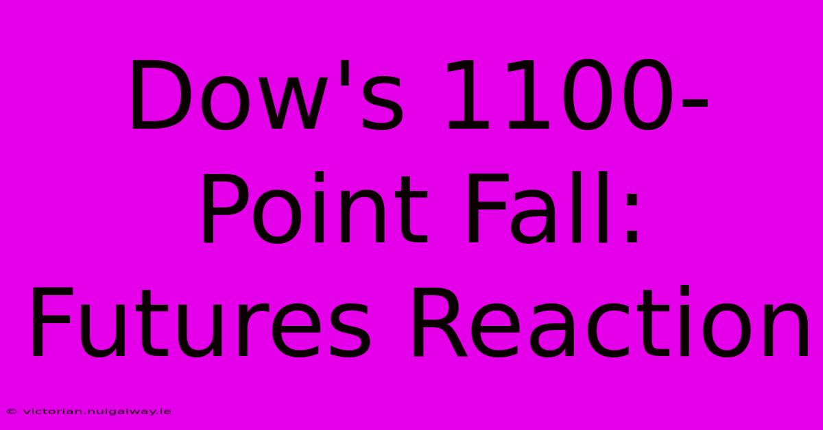 Dow's 1100-Point Fall: Futures Reaction