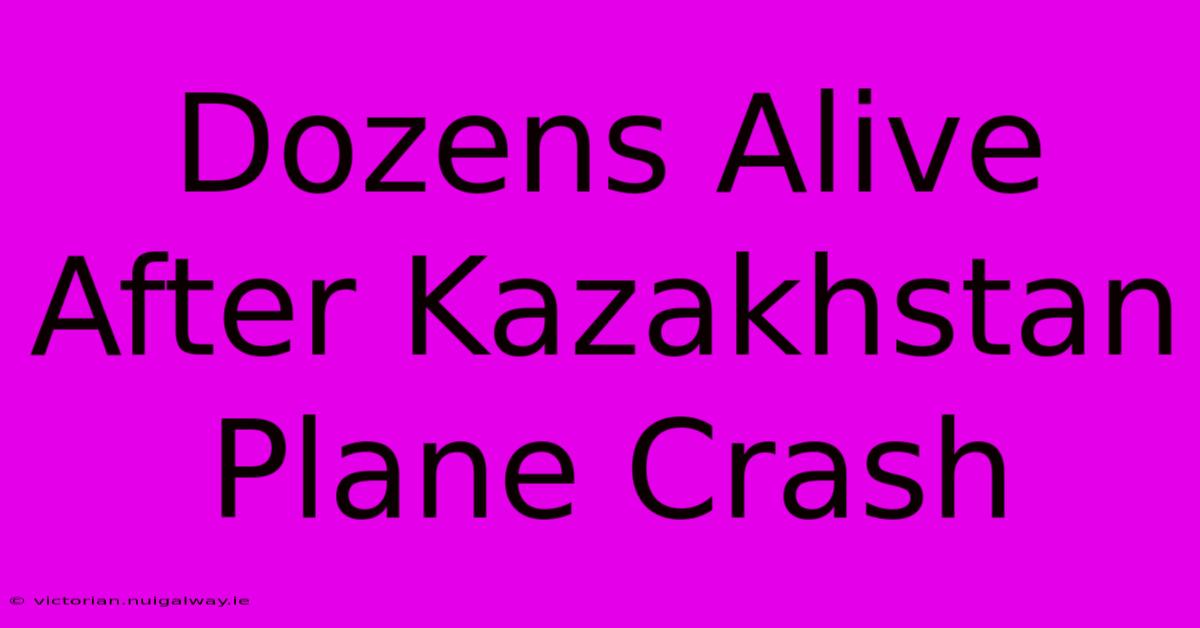 Dozens Alive After Kazakhstan Plane Crash