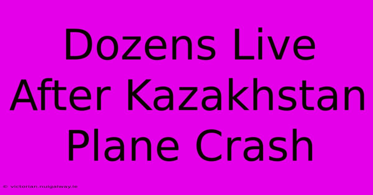 Dozens Live After Kazakhstan Plane Crash