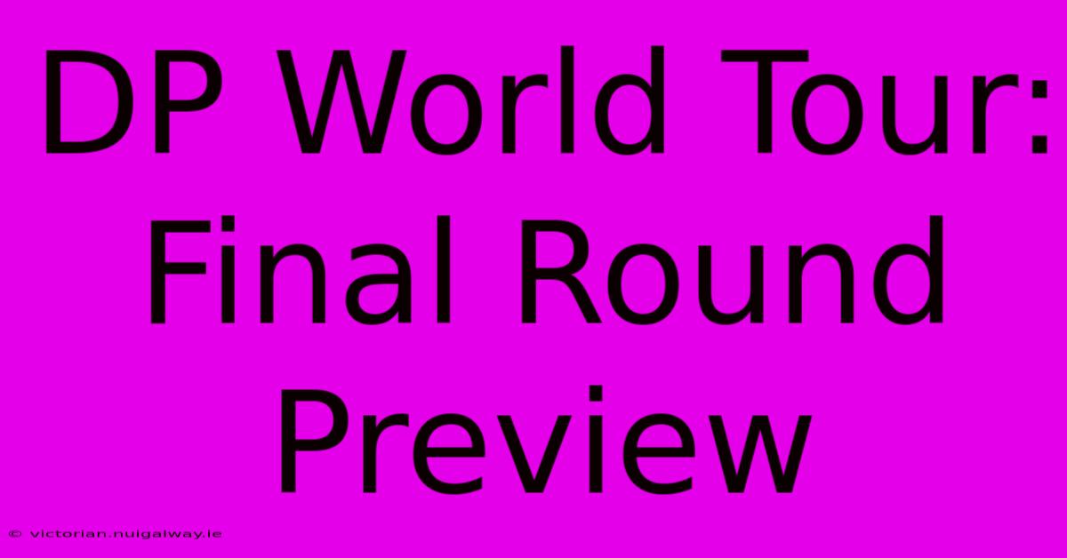 DP World Tour: Final Round Preview