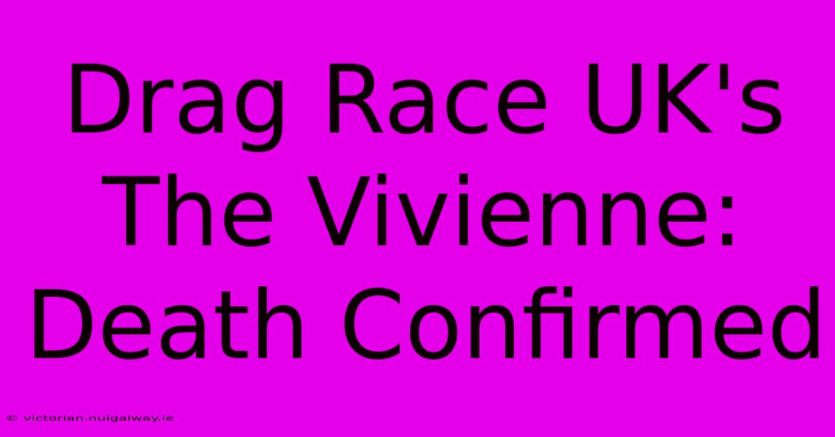 Drag Race UK's The Vivienne: Death Confirmed