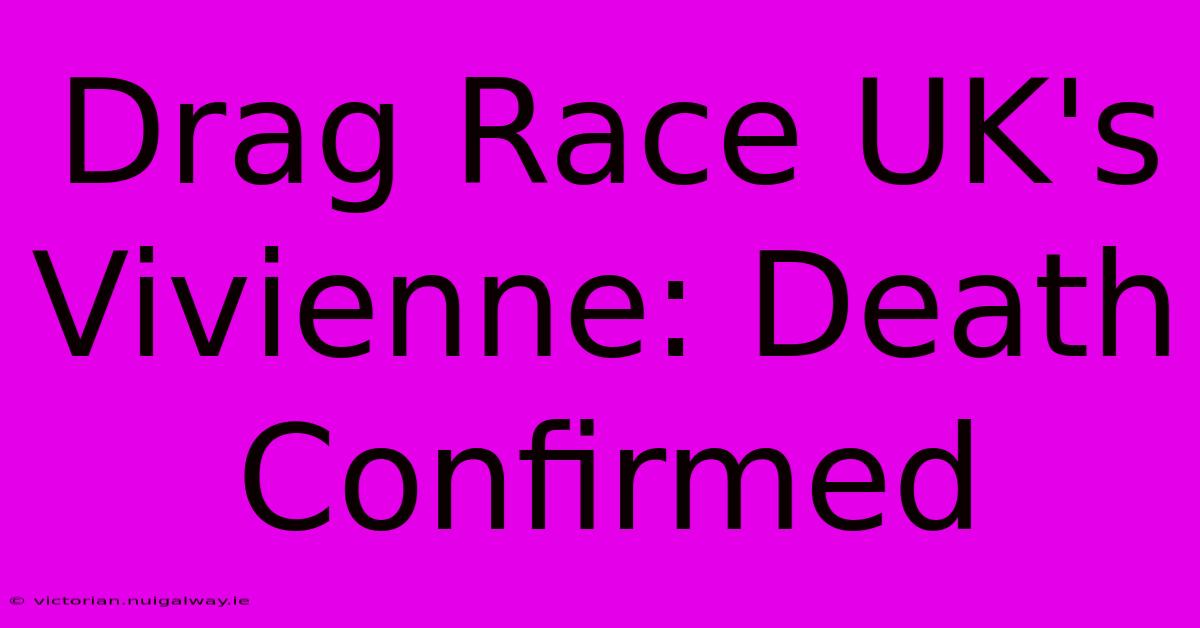 Drag Race UK's Vivienne: Death Confirmed