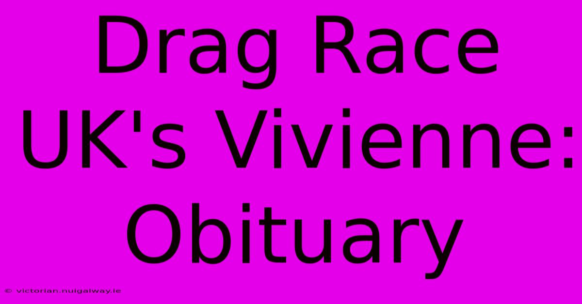 Drag Race UK's Vivienne: Obituary