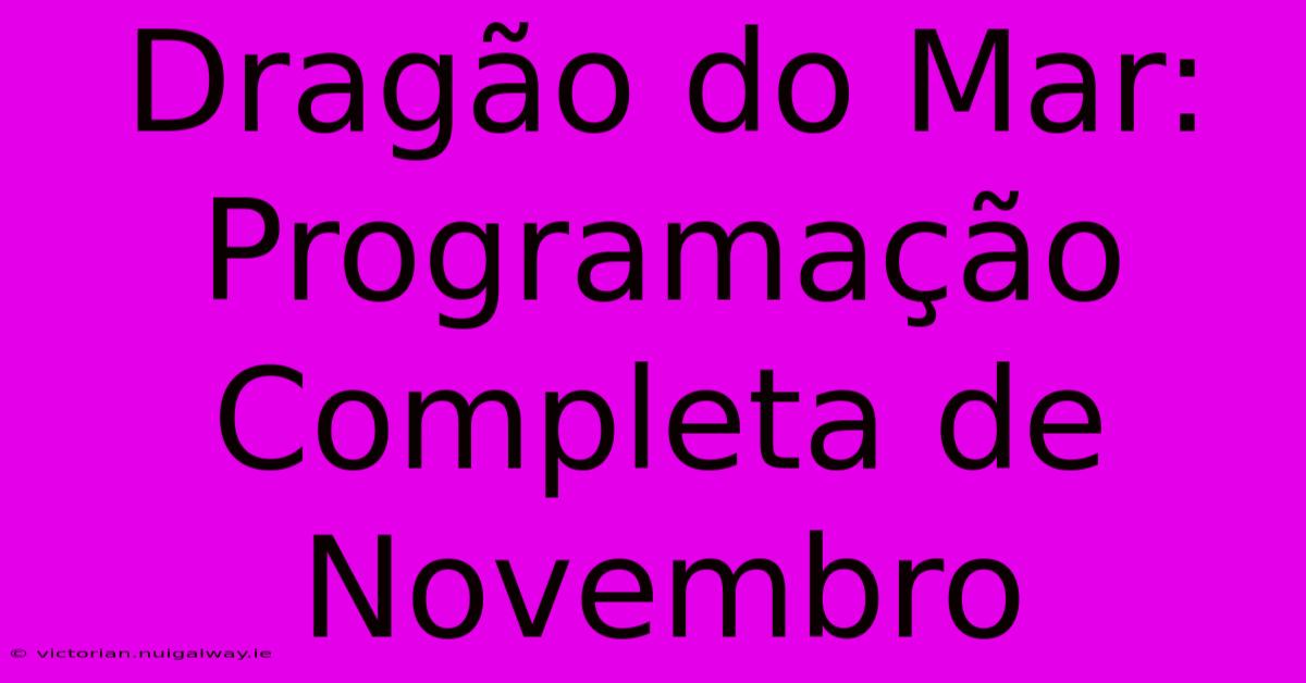 Dragão Do Mar: Programação Completa De Novembro