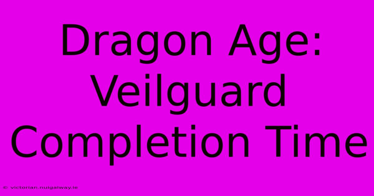 Dragon Age: Veilguard Completion Time