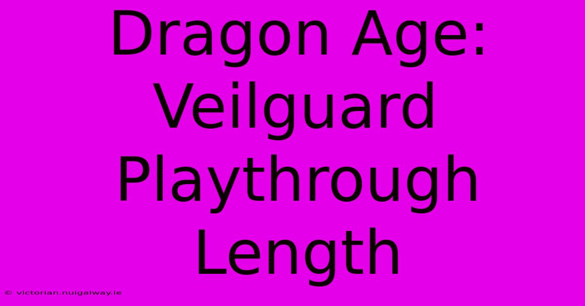 Dragon Age: Veilguard Playthrough Length