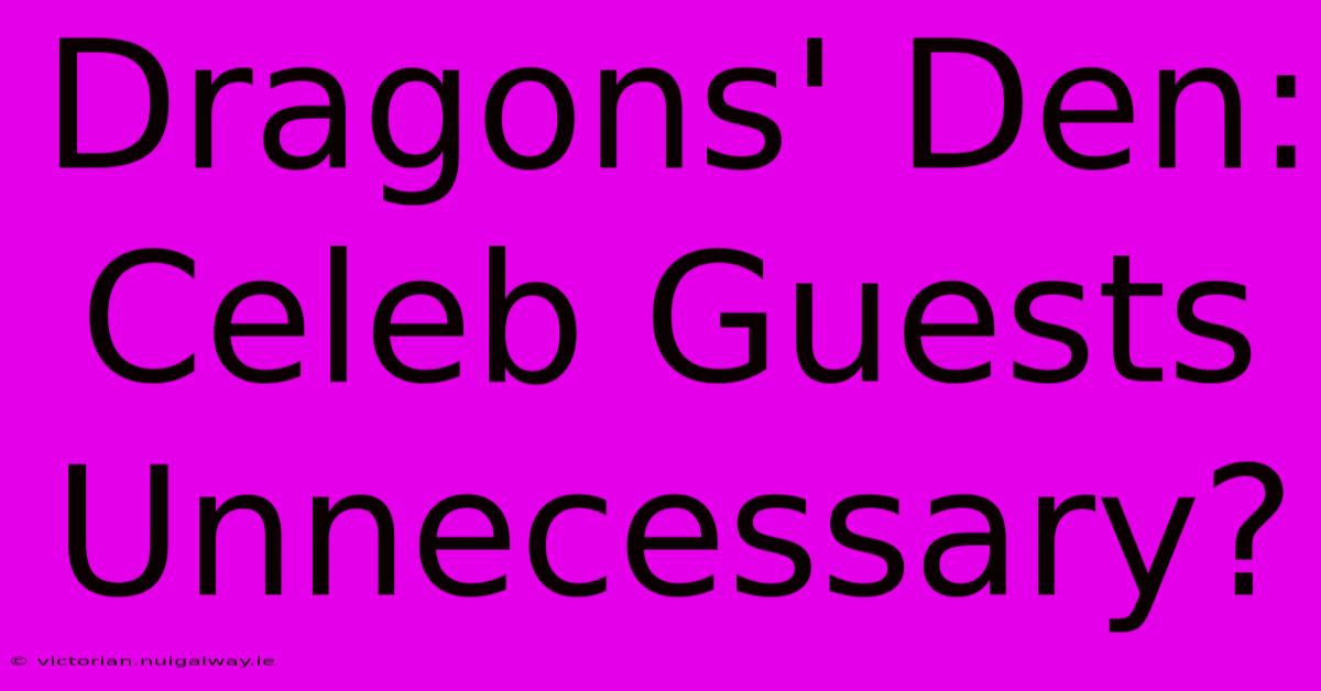 Dragons' Den: Celeb Guests Unnecessary?