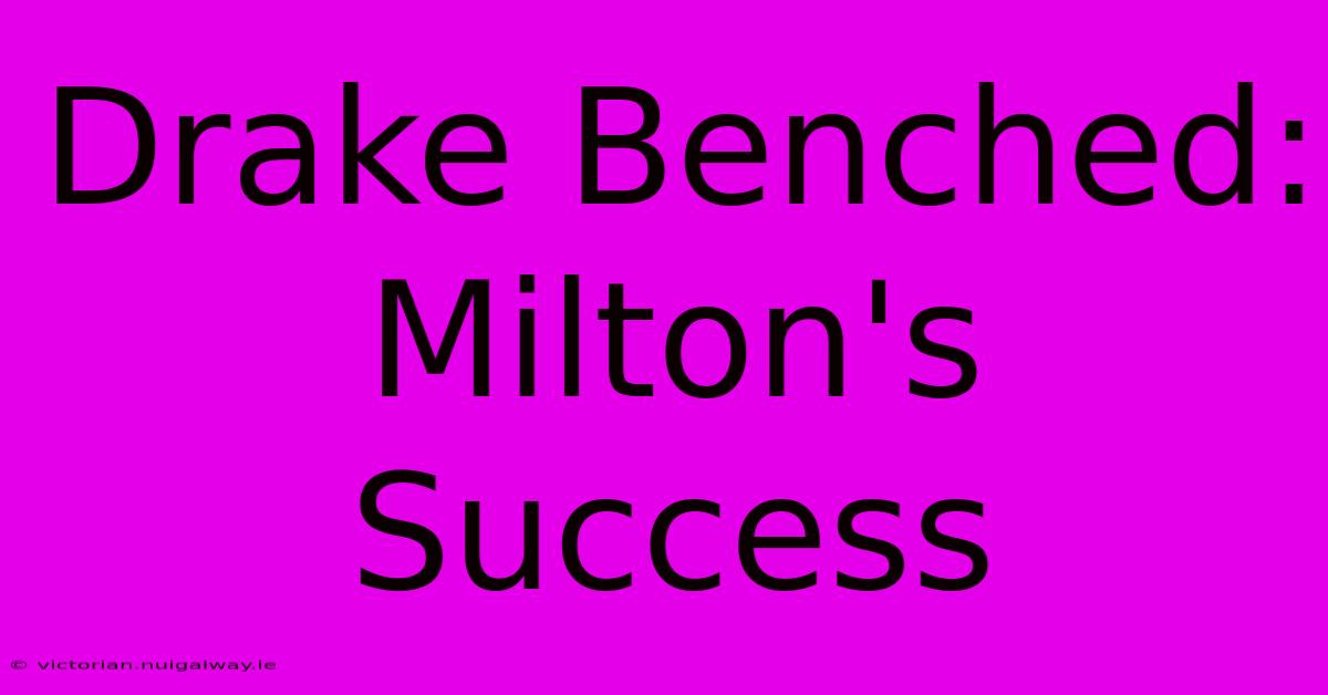 Drake Benched: Milton's Success