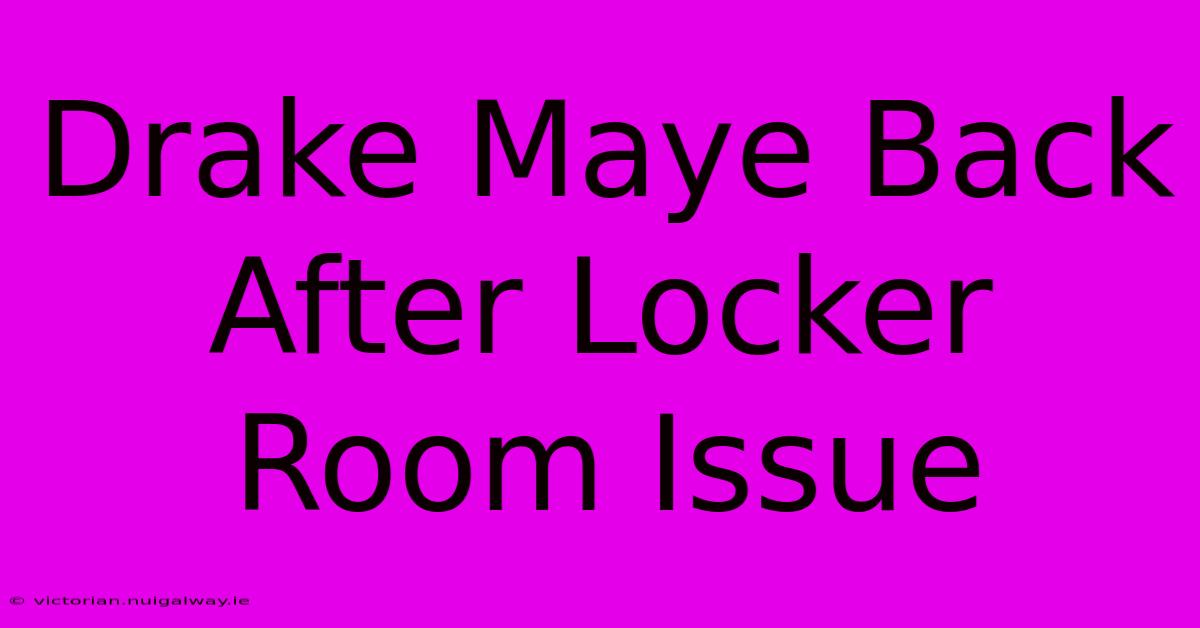 Drake Maye Back After Locker Room Issue