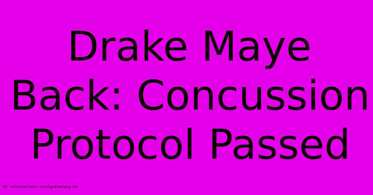 Drake Maye Back: Concussion Protocol Passed