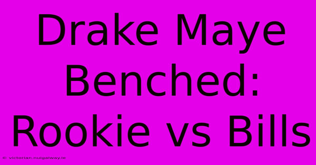 Drake Maye Benched: Rookie Vs Bills