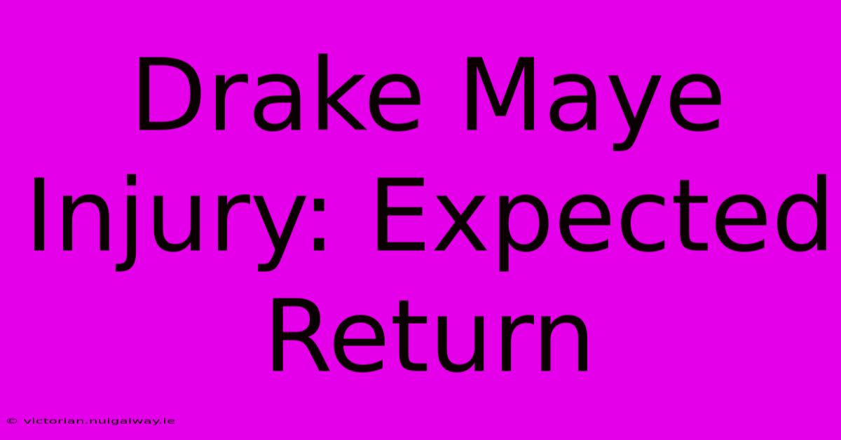 Drake Maye Injury: Expected Return