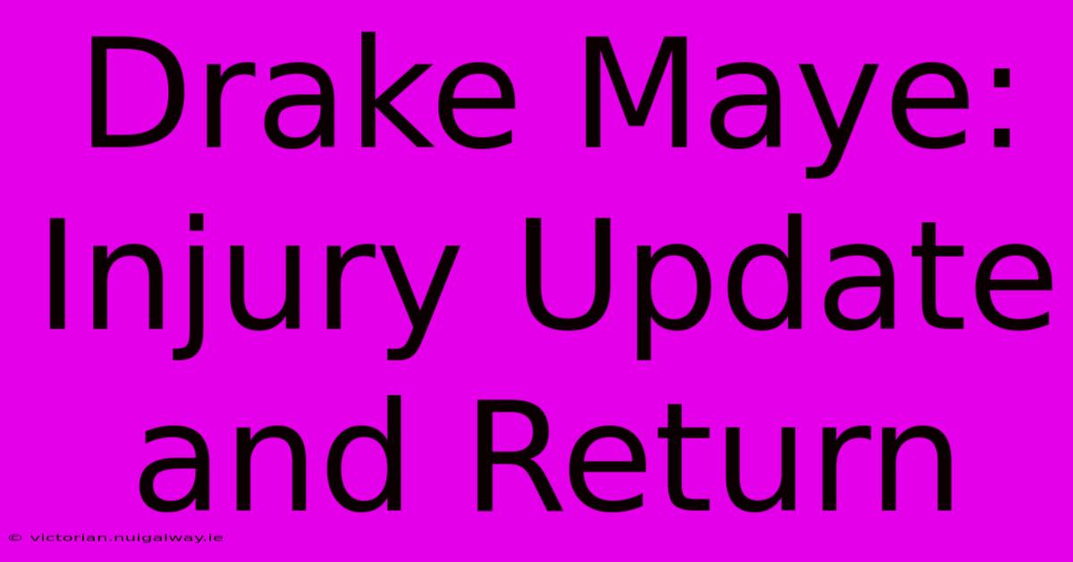 Drake Maye: Injury Update And Return