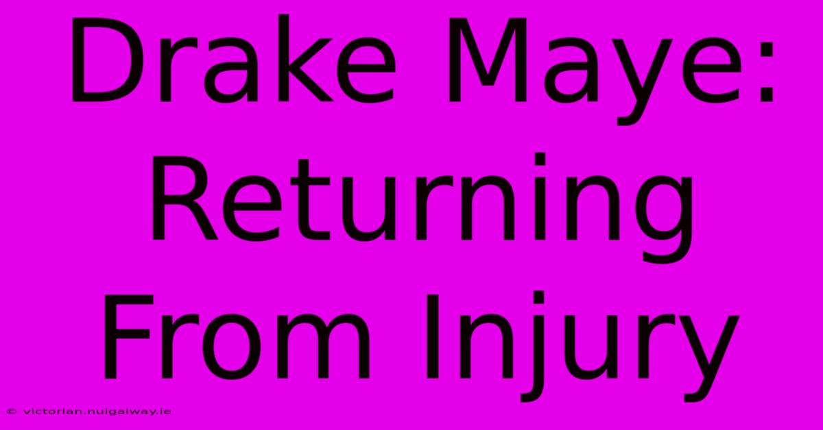 Drake Maye: Returning From Injury