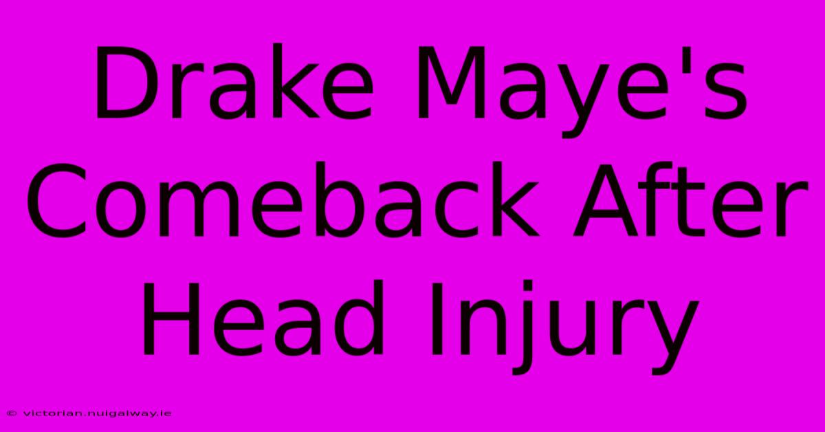 Drake Maye's Comeback After Head Injury