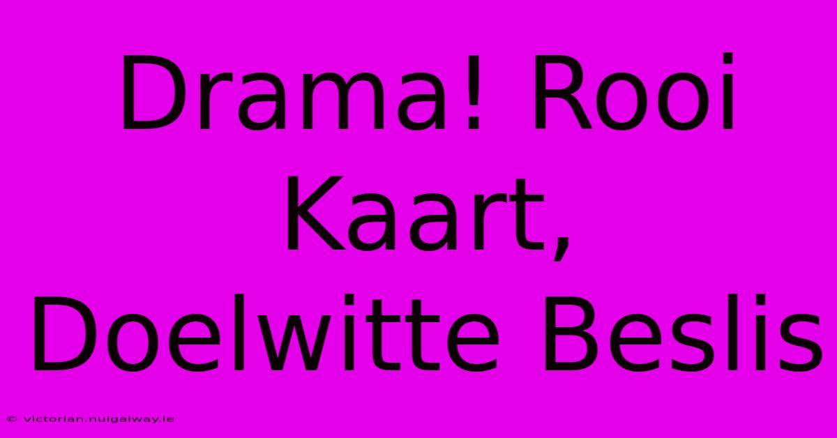 Drama! Rooi Kaart, Doelwitte Beslis