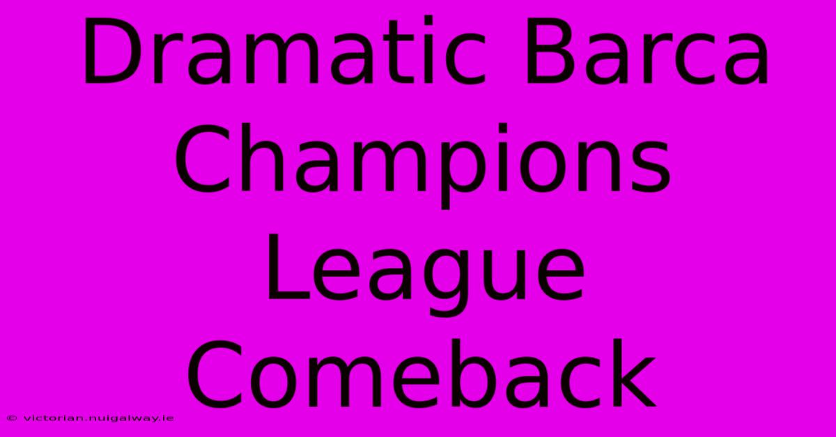 Dramatic Barca Champions League Comeback