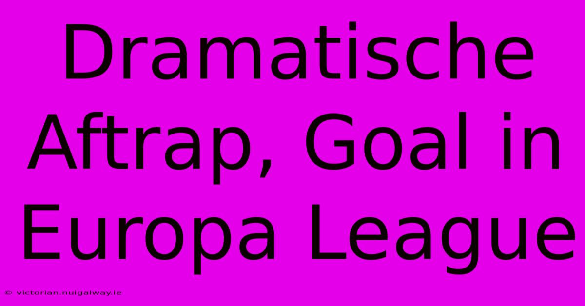 Dramatische Aftrap, Goal In Europa League