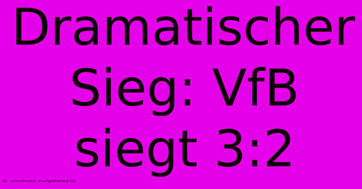 Dramatischer Sieg: VfB Siegt 3:2