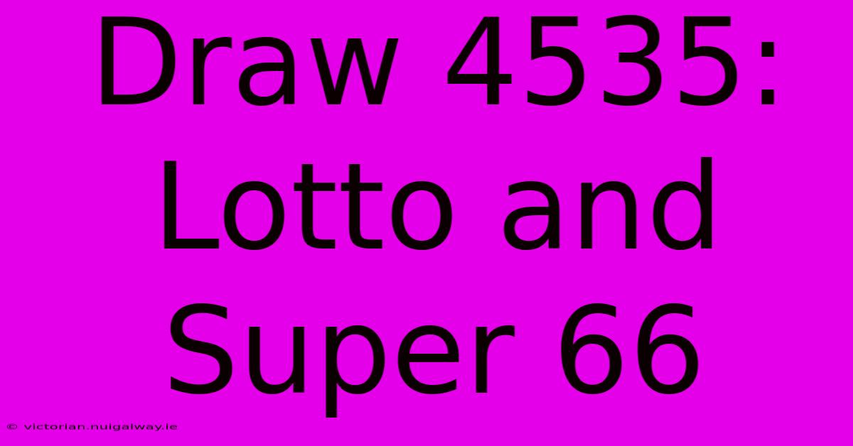 Draw 4535: Lotto And Super 66