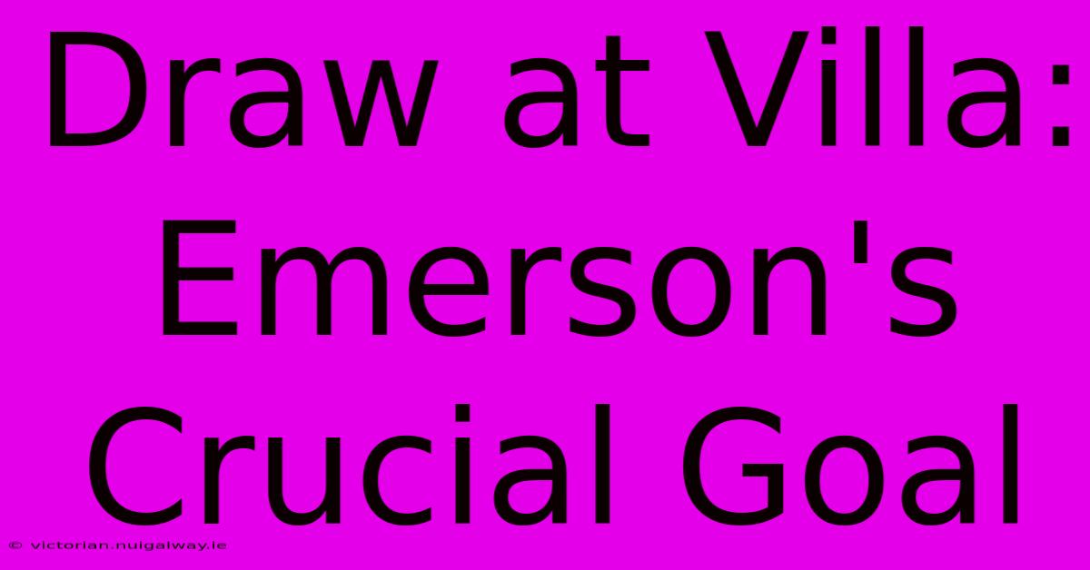 Draw At Villa: Emerson's Crucial Goal