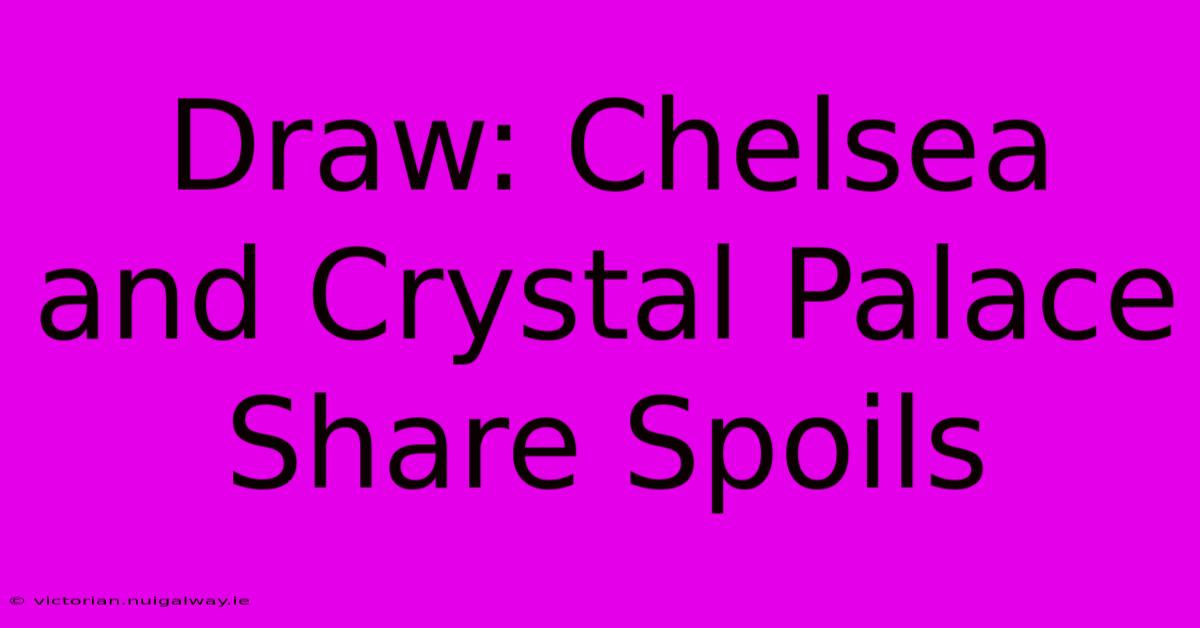 Draw: Chelsea And Crystal Palace Share Spoils