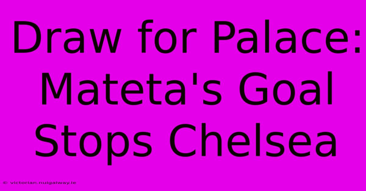 Draw For Palace: Mateta's Goal Stops Chelsea