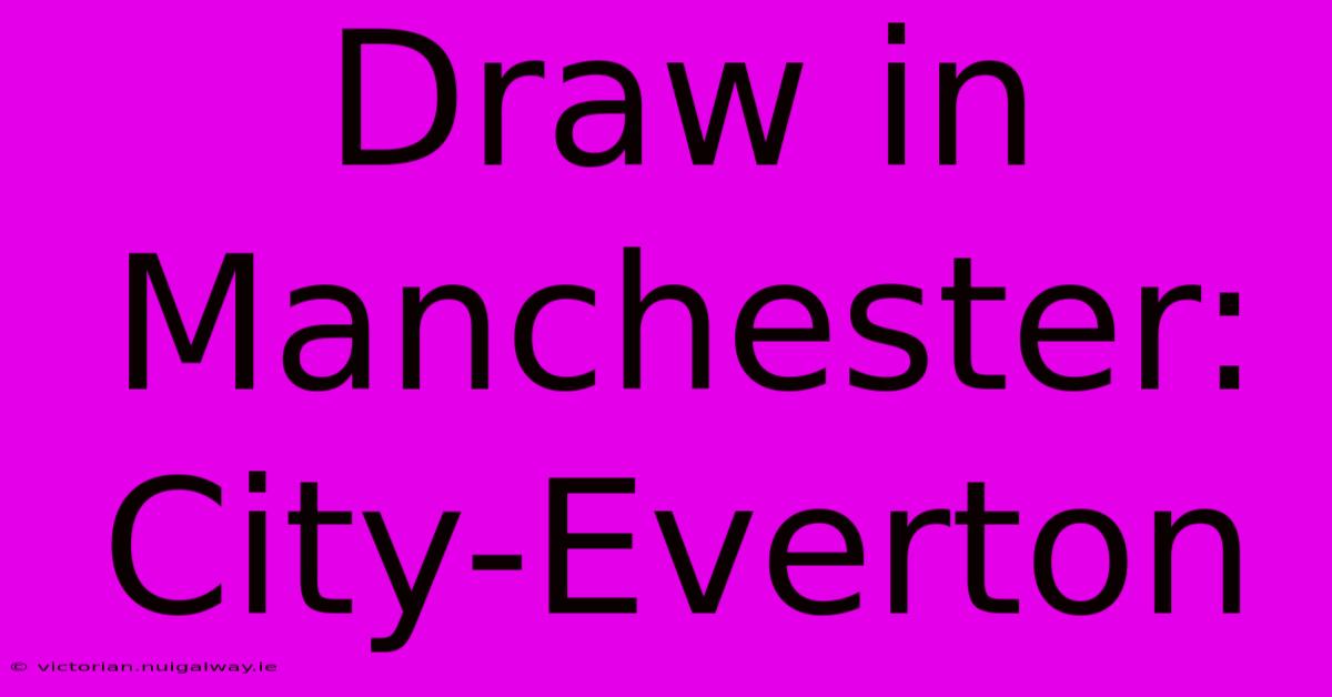 Draw In Manchester: City-Everton