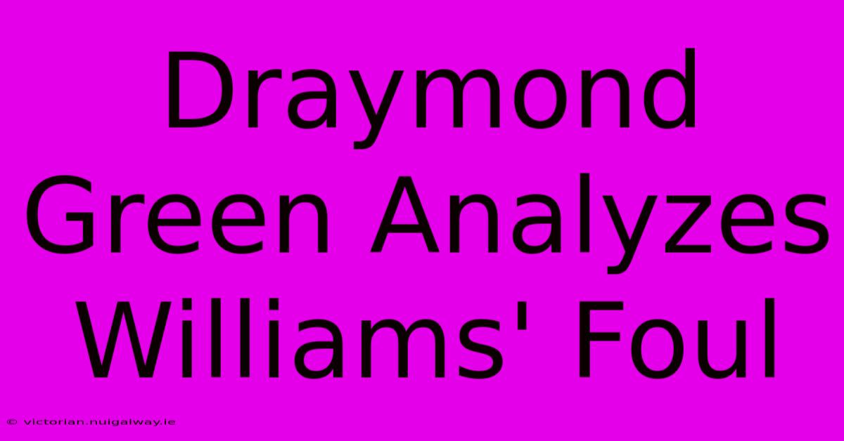 Draymond Green Analyzes Williams' Foul 