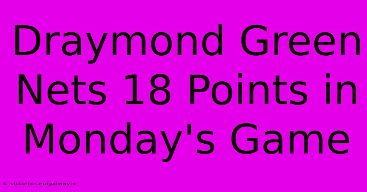 Draymond Green Nets 18 Points In Monday's Game