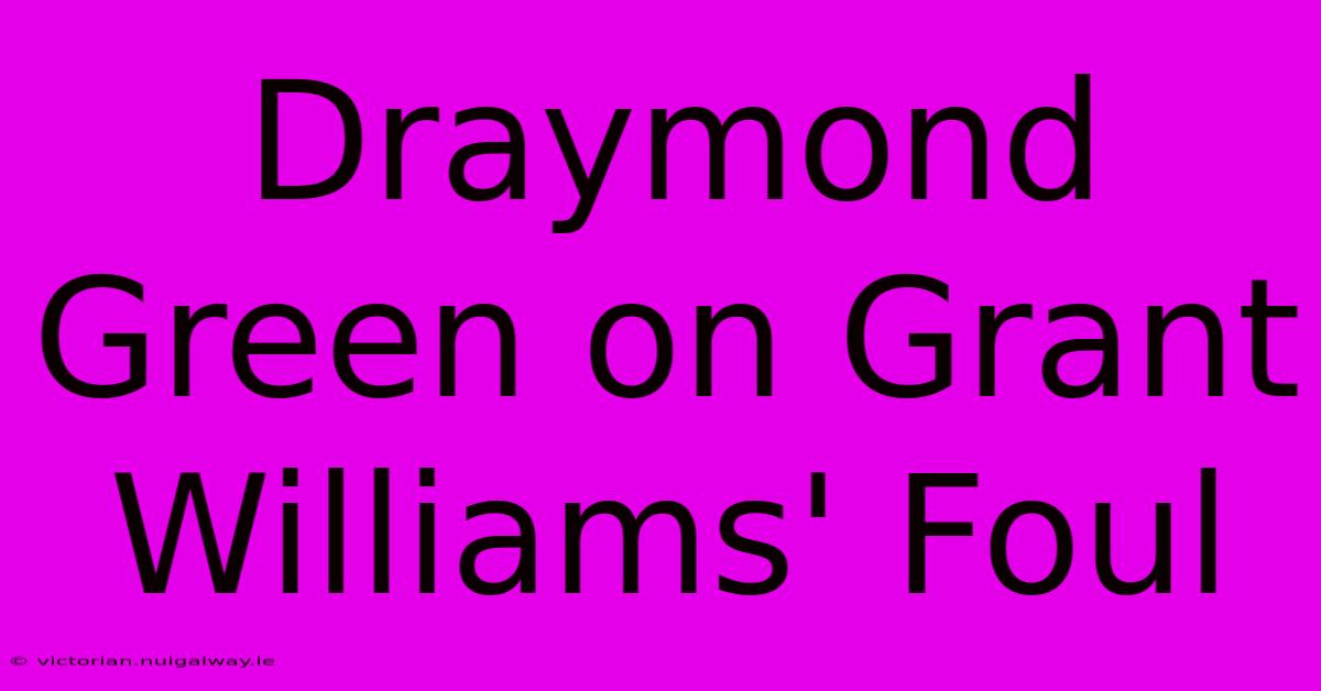 Draymond Green On Grant Williams' Foul