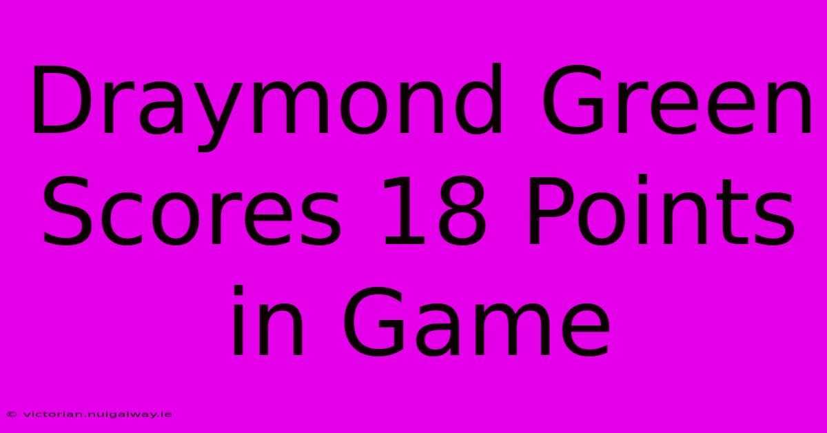 Draymond Green Scores 18 Points In Game